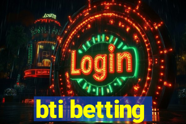 bti betting